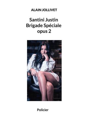 Couverture du livre « Santini justin brigade speciale opus 2 » de Alain Jollivet aux éditions Books On Demand