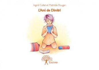 Couverture du livre « L'ami de dimitri » de Ingrid Collet Et Mat aux éditions Edilivre