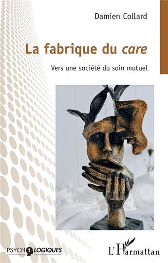 Couverture du livre « La fabrique du care : vers une société du soin mutuel » de Damien Collard aux éditions L'harmattan