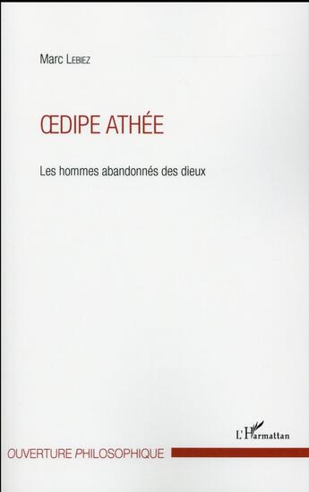 Couverture du livre « Oedipe athée ; les hommes abandonnés des dieux » de Marc Lebiez aux éditions L'harmattan