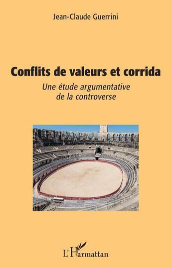 Couverture du livre « Conflits de valeurs et corrida : une étude argumentative de la controverse » de Jean-Claude Guerrini aux éditions L'harmattan