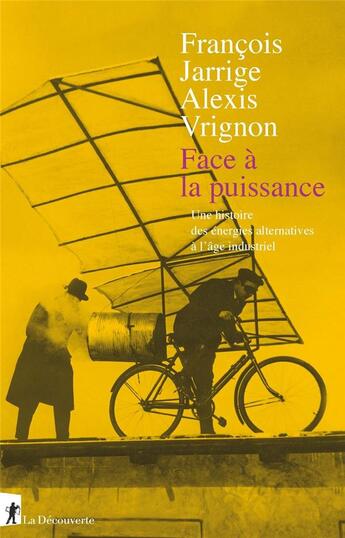 Couverture du livre « Face à la puissance ; une histoire des énergies alternatives à l'âge industriel » de Francois Jarrige et Alexis Vrignon aux éditions La Decouverte