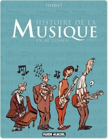 Couverture du livre « Histoire de la musique en 80 tomes t.1 » de Jean-Michel Thiriet aux éditions Fluide Glacial