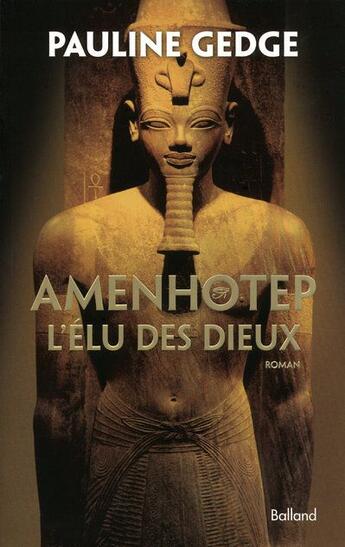 Couverture du livre « Amenhotep, l'élu des dieux » de Pauline Gedge aux éditions Balland