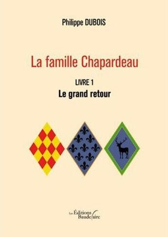 Couverture du livre « La famille Chapardeau t.1 ; le grand retour » de Philippe Dubois aux éditions Baudelaire