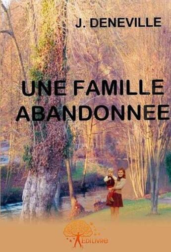 Couverture du livre « Une famille abandonnée » de J. Deneville aux éditions Edilivre