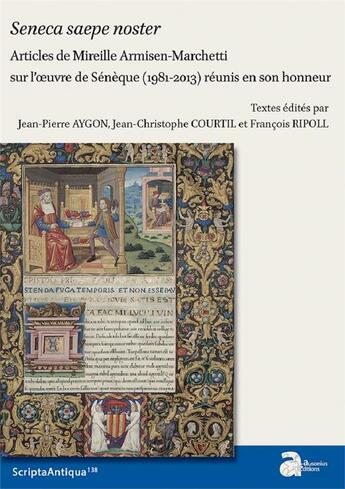 Couverture du livre « Seneca saepa noster ; articles de Mireille Armisen-Marchetti sur l'oeuvre de Sénèque (1981-2013) réunis en son honneur » de Jean-Pierre Aygon et Jean-Christophe Courtil et Francois Ripoll et Collectif aux éditions Ausonius