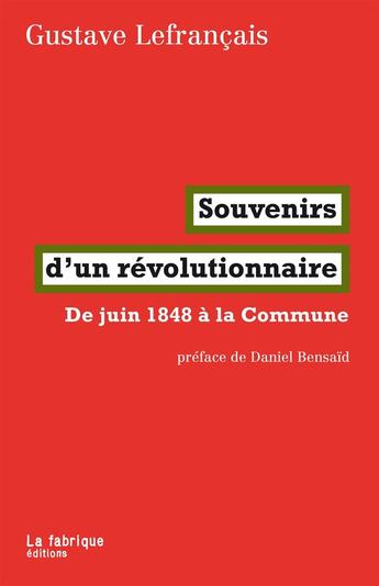 Couverture du livre « Souvenirs d'un révolutionnaire ; de juin 1848 à la Commune » de Gustave Lefrançais aux éditions Fabrique