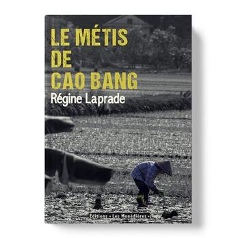 Couverture du livre « Le métis de Cao Bang » de Regine Laprade aux éditions Les Monedieres