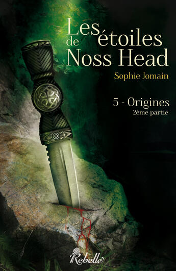 Couverture du livre « Les étoiles de Noss Head Tome 5 : origines Tome 2 » de Sophie Jomain aux éditions Rebelle Editions