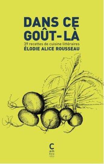 Couverture du livre « Dans ce goût-là ; 39 recettes de cuisine littéraires » de Elodie Alice Rousseau aux éditions Cambourakis