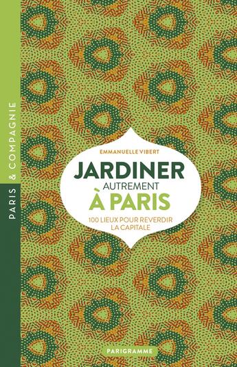 Couverture du livre « Jardiner autrement à Paris (édition 2018) » de Emmanuelle Vibert aux éditions Parigramme