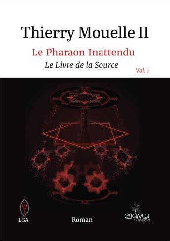 Couverture du livre « Le Pharaon Inattendu Vol. 1 - Le Livre de la Source » de Thierry Mouelle Ii aux éditions Ekima Media