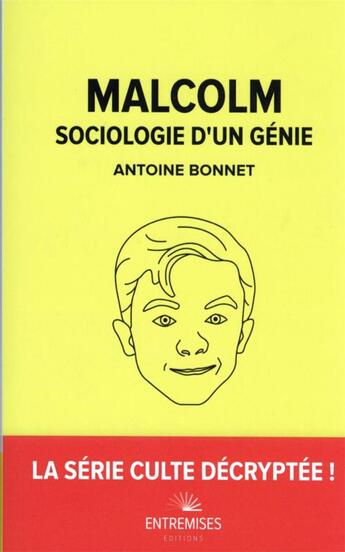 Couverture du livre « Malcolm : sociologie d'un génie » de Antoine Bonnet aux éditions Entremises