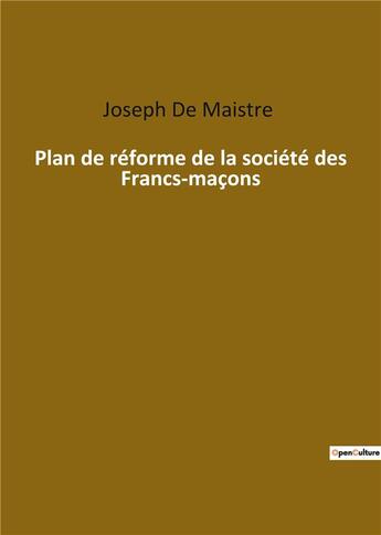 Couverture du livre « Plan de réforme de la société des francs maçons » de Jose De Maistre aux éditions Culturea