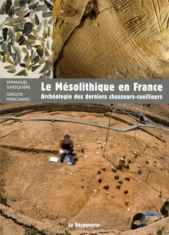 Couverture du livre « Le mésolithique en France ; archéologie des derniers chasseurs-cueilleurs » de Gregor Marchand et Emmanuel Ghesquière aux éditions La Decouverte