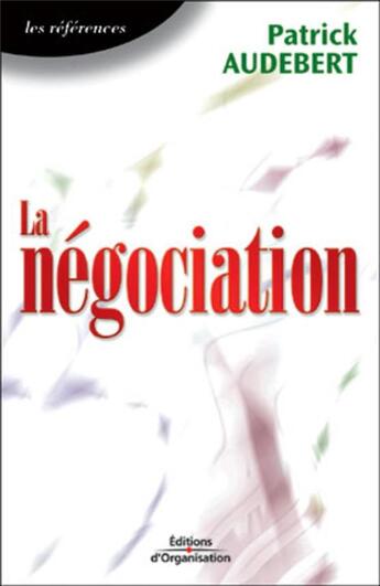 Couverture du livre « La négociation : Les références » de Patrick Audebert aux éditions Organisation