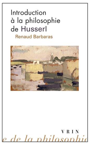 Couverture du livre « Introduction à la philosophie de Husserl » de Renaud Barbaras aux éditions Vrin