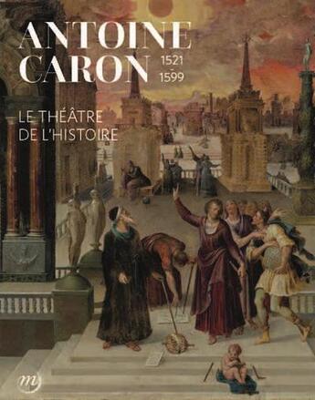 Couverture du livre « Antoine caron. le theatre de l'histoire » de  aux éditions Reunion Des Musees Nationaux