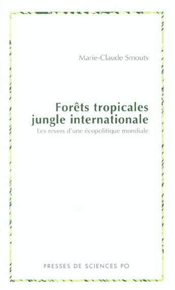 Couverture du livre « Forêts tropicales, jungle internationale ; les revers d'une écopolitique mondiale » de Marie-Claude Smouts aux éditions Presses De Sciences Po