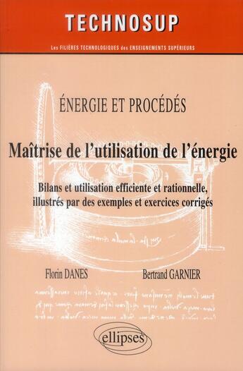 Couverture du livre « Energie et procedes - maitrise de l utilisation de l energie - bilans et utilisation efficiente et r » de Danes/Garnier aux éditions Ellipses