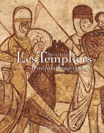 Couverture du livre « Les templiers, une fabuleuse épopée » de Patrick Huchet aux éditions Ouest France