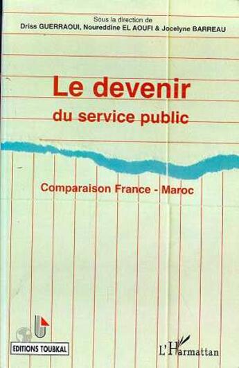 Couverture du livre « Le devenir du service public ; comparaison France-Maroc » de Driss Guerraoui et Noureddine El Aoufi et Jocelyne Barreau aux éditions L'harmattan