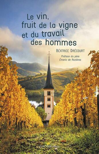 Couverture du livre « Le vin, fruit de la vigne et du travail des hommes » de Beatrice Drecourt aux éditions Tequi