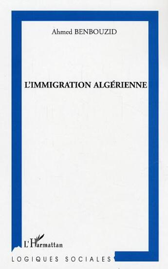 Couverture du livre « L'immigration algérienne » de Ahmed Benbouzid aux éditions L'harmattan