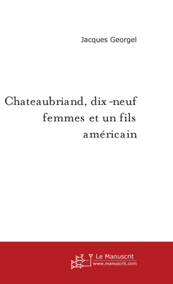 Couverture du livre « Châteaubriand, dix-neuf femmes et un fils américain » de Jacques Georgel aux éditions Le Manuscrit