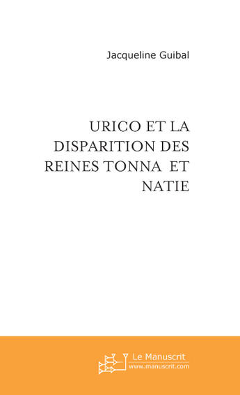 Couverture du livre « Urico et la disparition des reines tonna et natie » de Jacqueline Guibal aux éditions Le Manuscrit