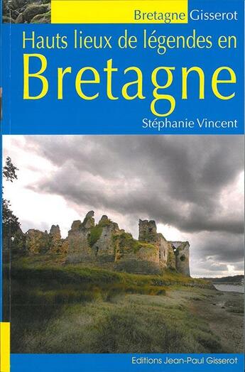 Couverture du livre « Hauts lieux de légendes en bretagne » de Stephanie Vincent aux éditions Gisserot