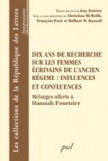 Couverture du livre « Dix ans de recherche sur les femmes écrivains de l'ancien régime : influences et confluences » de Poirier G aux éditions Presses De L'universite De Laval