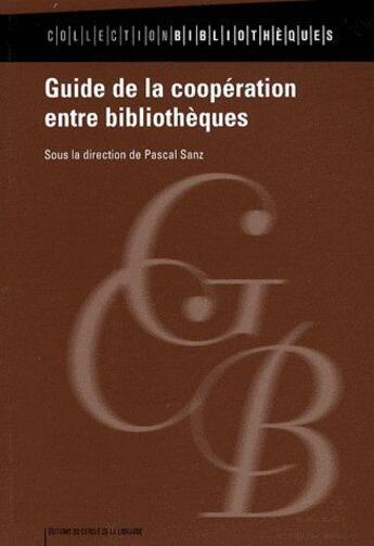 Couverture du livre « Guide de la coopération entre bibliothèques » de Pascal Sanz aux éditions Electre