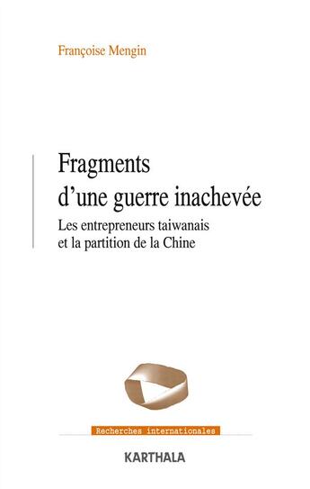 Couverture du livre « Fragments d'une guerre inachevee - les entrepreneurs taiwanais et la partition de la chine » de Francoise Mengin aux éditions Karthala