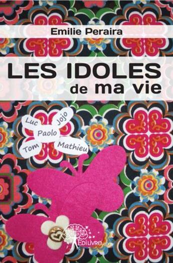 Couverture du livre « Les idoles de ma vie » de Emilie Peraira aux éditions Edilivre