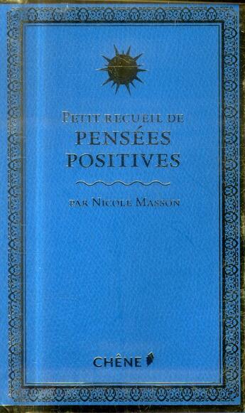 Couverture du livre « Petit recueil de pensées postives » de Nicole Masson aux éditions Chene