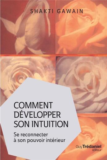 Couverture du livre « Comment développer son intuition ; se reconnecter à son pouvoir intérieur » de Shakti Gawain aux éditions Guy Trédaniel