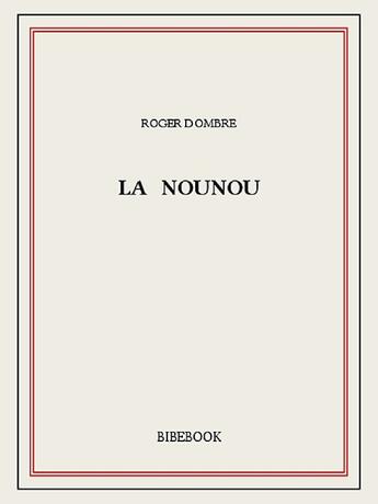 Couverture du livre « La Nounou » de Roger Dombre aux éditions Bibebook