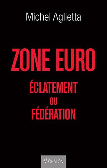 Couverture du livre « Zone euro ; éclatement ou fédération » de Aglietta/Michel aux éditions Michalon