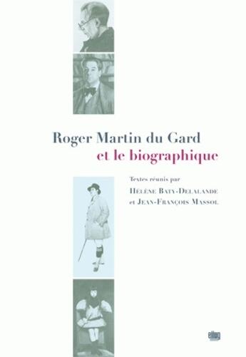 Couverture du livre « Roger Martin du Gard et le biographique » de Helene Baty-Delalande et Jean-Francois Massol aux éditions Uga Éditions