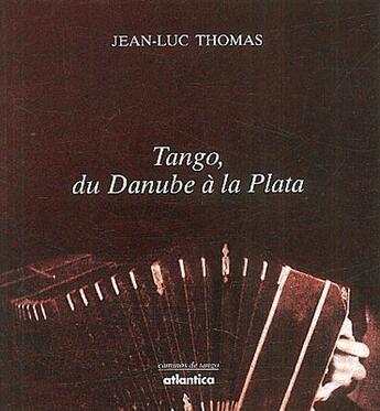 Couverture du livre « Tango, du Danube à la Plata » de Jean-Luc Thomas aux éditions Atlantica