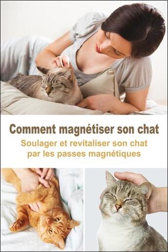 Couverture du livre « Comment magnétiser son chat ; soulager et revitaliser son chat par les passes magnétiques » de Helene Lacour aux éditions Exclusif