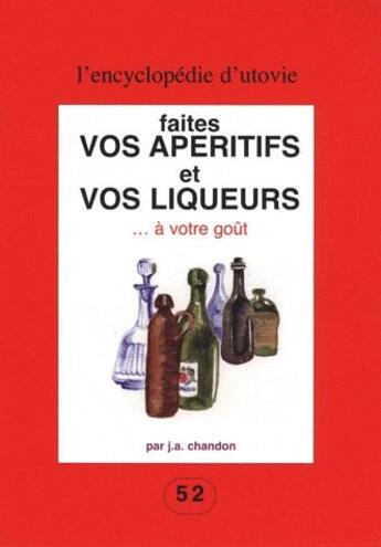 Couverture du livre « Faites vos apéritifs et vos liqueurs à votre goût » de J. A. Chandon aux éditions Utovie