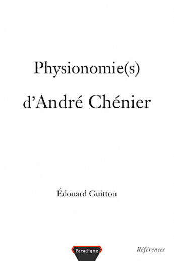 Couverture du livre « Physionomie(s) d'André Chénier » de Edouard Guitton aux éditions Paradigme