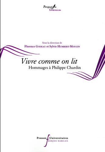 Couverture du livre « Vivre comme on lit ; hommages à Philippe Chardin » de Sylvie Humbert-Mougin et Florence Godeau aux éditions Pu Francois Rabelais