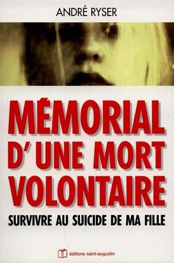 Couverture du livre « Mémorial d'une mort volontaire ; survivre au suicide de ma fille » de Andre Ryser aux éditions Saint Augustin