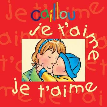 Couverture du livre « Caillou je t'aime je t'aime » de Christine L'Heureux aux éditions Chouette