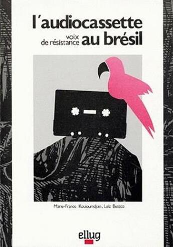 Couverture du livre « L'audio-cassette ; voix de résistance au Brésil » de Marie-Francoise Kouloumdjian et Luis Busato aux éditions Uga Éditions