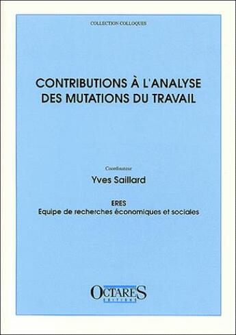 Couverture du livre « Contributions à l'analyse des mutations du travail » de Yves Saillard et Collectif aux éditions Octares